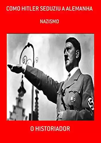Livro PDF: Como Hitler Seduziu A Alemanha