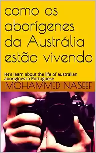 Livro PDF: como os aborígenes da Austrália estão vivendo: let's learn about the life of australian aborigines in Portuguese