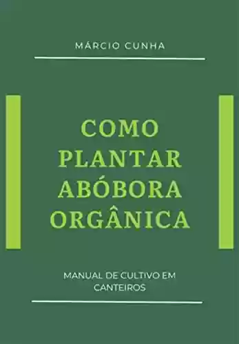 Livro PDF: Como Plantar Abóbora Orgânica