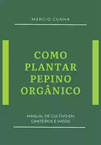 Livro PDF: Como Plantar Pepino Orgânico