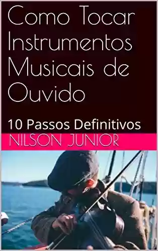 Livro PDF: Como Tocar Instrumentos Musicais de Ouvido: 10 Passos Definitivos