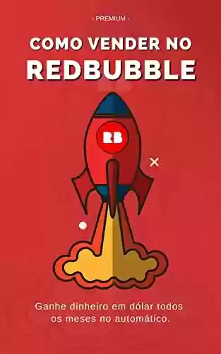 Livro PDF: Como Vender no Redbubble: Como Ganhar Dinheiro em Dolar no Redbubble (Tutorial Passo a passo)