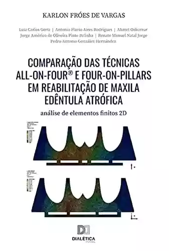 Livro PDF: Comparação das técnicas All-On-Four® e Four-On-Pillars em reabilitação de maxila edêntula atrófica: análise de elementos finitos 2D