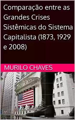 Livro PDF: Comparação entre as Grandes Crises Sistêmicas do Sistema Capitalista (1873, 1929 e 2008)