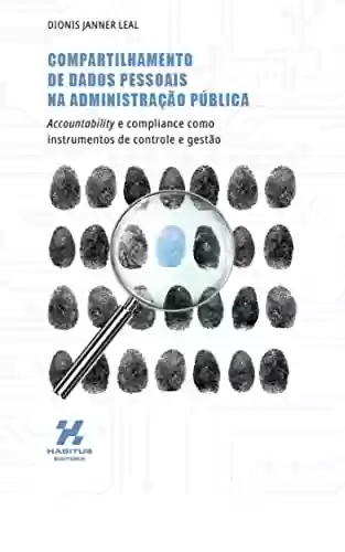 Livro PDF: COMPARTILHAMENTO DE DADOS PESSOAIS NA ADMINISTRAÇÃO PÚBLICA: Accountability e compliance como instrumentos de controle e gestão