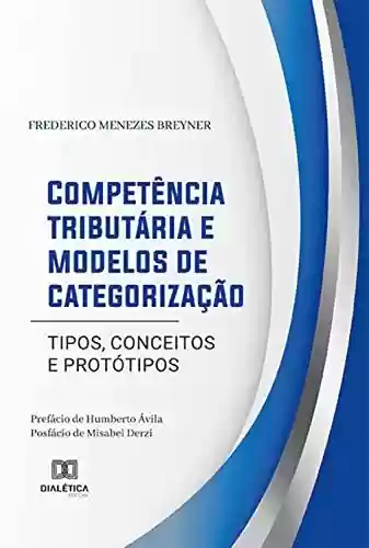Livro PDF: Competência tributária e modelos de categorização: tipos, conceitos e protótipos