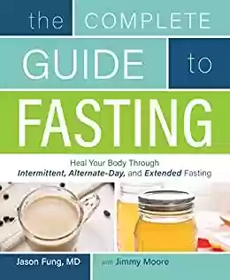 Livro PDF: Complete Guide To Fasting: Heal Your Body Through Intermittent, Alternate-Day, and Extended Fasting (English Edition)