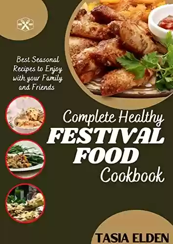 Livro PDF: Complete Healthy FESTIVAL FOOD COOKBOOK: Best seasonal recipes to enjoy with your family and friends (English Edition)