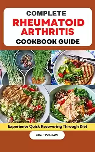 Livro PDF: Complete Rheumatoid Arthritis Cookbook: Experience Quick Recovering Through Diet (English Edition)