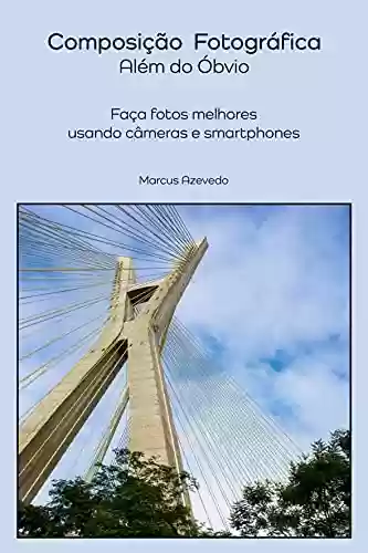 Livro PDF Composição Fotográfica - Além do Óbvio: Faça fotos melhores usando câmeras e smartphones