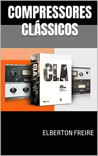 Livro PDF: Compressores Clássicos: Guia do Usuário (CLA-2A / CLA-3A / CLA-76) (Plugins de Áudio)