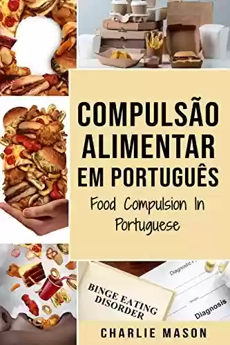 Livro PDF: Compulsão Alimentar Em português/ Food Compulsion In Portuguese: Guia Para Parar e Superar a Compulsão Alimentar