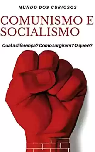 Capa do livro: Comunismo e Socialismo: Qual a diferença? Como surgiram? O que é? - Ler Online pdf