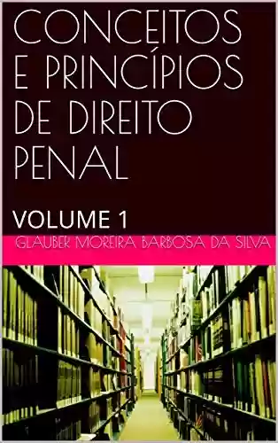 Livro PDF: CONCEITOS E PRINCÍPIOS DE DIREITO PENAL PARA OAB - ANO 2021: VOLUME 1