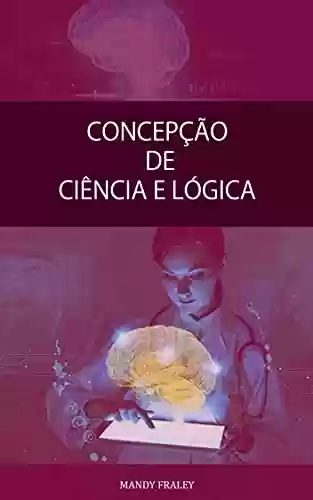 Livro PDF: CONCEPÇÃO DE CIÊNCIA E LÓGICA