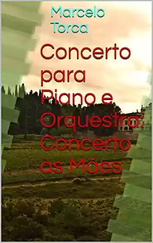 Capa do livro: Concerto para Piano e Orquestra: Concerto às Mães - Ler Online pdf