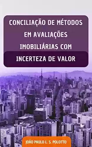 Livro PDF: CONCILIAÇÃO DE MÉTODOS EM AVALIAÇÕES IMOBILIÁRIAS COM INCERTEZA DE VALOR