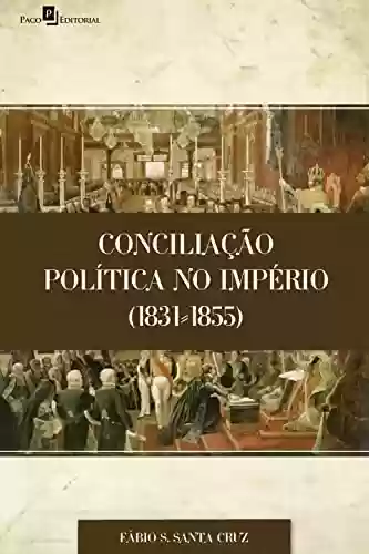 Capa do livro: Conciliação Política no Império (1831-1855) - Ler Online pdf