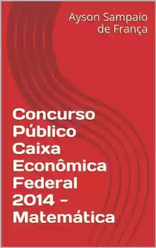 Livro PDF: Concurso Público Caixa Econômica Federal 2014 - Matemática
