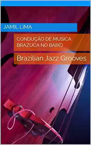 Livro PDF: Condução de música brazuca no baixo: Brazilian Jazz Grooves