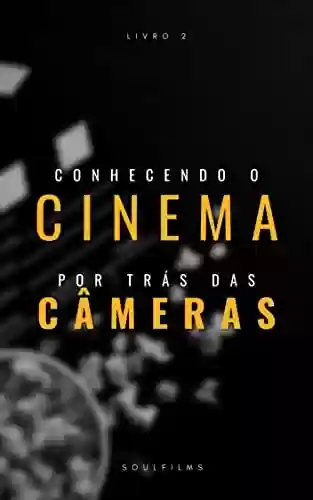 Livro PDF: CONHECENDO O CINEMA POR TRÁS DAS CÂMERAS