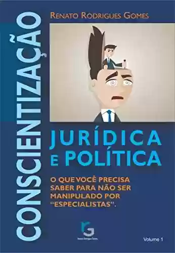 Livro PDF: Conscientização Jurídica e Política.: O que você precisa saber para não ser manipulado por "especialistas".