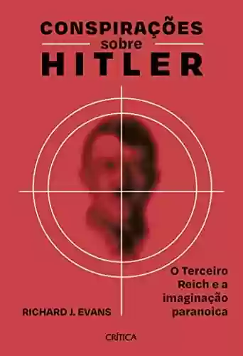 Livro PDF Conspirações sobre Hitler: O Terceiro Reich e a imaginação paranoica