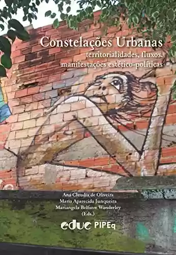Capa do livro: Constelações urbanas: territorialidades, fluxos e manifestações estético-políticas - Ler Online pdf