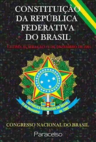 Livro PDF: CONSTITUIÇÃO DA REPÚBLICA FEDERATIVA DO BRASIL: ÚLTIMA ALTERAÇÃO 16 DE DEZEMBRO DE 2021