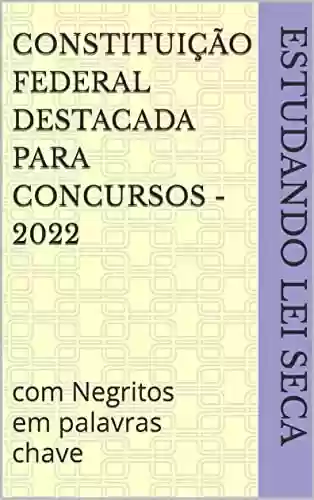 Livro PDF: Constituição Federal destacada para Concursos - 2022: com Negritos em palavras chave