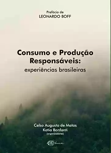 Livro PDF: Consumo e Produção Responsáveis: experiências brasileiras: Prefácio de Leonardo Boff