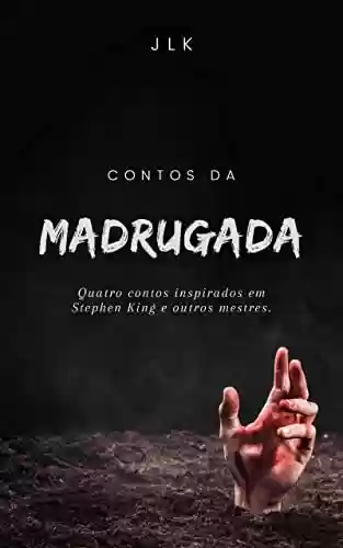 Capa do livro: Contos da Madrugada: Inspirados em Stephen King e Outros Mestres do Terror - Ler Online pdf