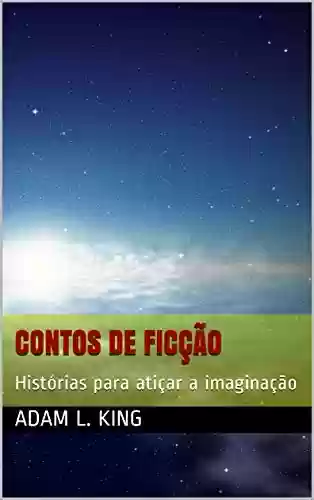 Capa do livro: CONTOS DE FICÇÃO: Histórias para atiçar a imaginação (FICTION STORIES) - Ler Online pdf