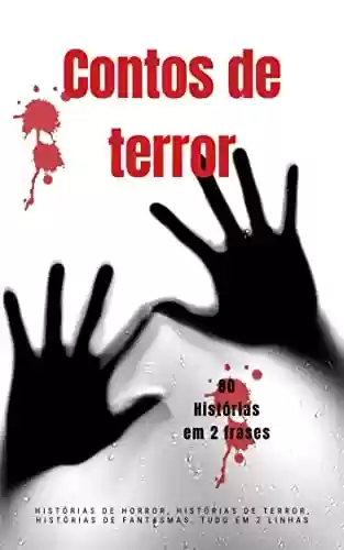 Livro PDF Contos de terror - 80 Histórias em 2 frases: Histórias de horror, histórias de terror, histórias de fantasmas, tudo em 2 linhas