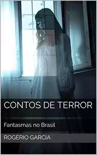 Livro PDF: Contos de Terror: Fantasmas no Brasil Casos Reais (Terror nacional Livro 2)