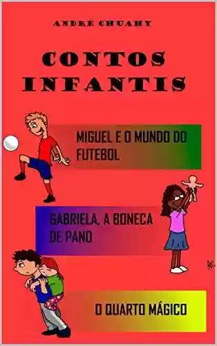 Livro PDF: Contos Infantis: Miguel e o mundo do futebol, Gabriela, a boneca de pano e O quarto mágico