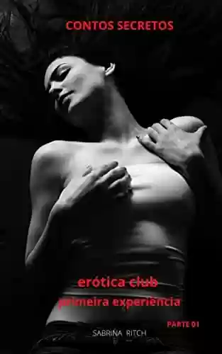 Livro PDF: Contos Secretos - Erótica Clube : Primeira Experiência