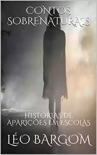 Capa do livro: CONTOS SOBRENATURAIS: HISTÓRIAS DE APARIÇÕES EM ESCOLAS - Ler Online pdf
