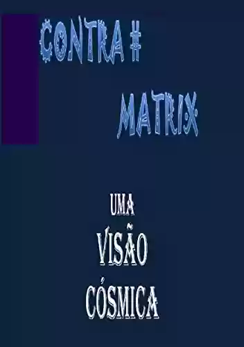 Capa do livro: CONTRA MATRIX: Uma Visão Cósmica - Ler Online pdf