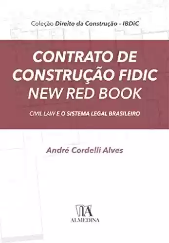 Livro PDF: Contrato de Construção FIDIC New Red Book: Civil Law e o Sistema Legal Brasileiro (IBDiC)