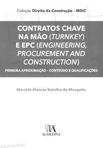 Livro PDF: Contratos Chave na Mão (Turnkey) e EPC (Engineering, Procurement and Construction): Primeira Aproximação – Conteúdo e Qualificações (Coleção IBDIC - Direito da Construção)