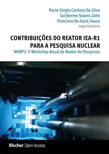 Livro PDF: Contribuições do reator IEA-R1 para a pesquisa nuclear: II Workshop anual do reator de pesquisas - WARP 2