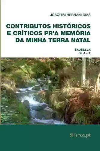 Livro PDF: Contributos Históricos e Críticos Pr'a Memória da Minha Terra Natal: Sausella de A - Z