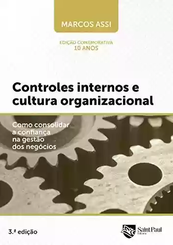 Livro PDF: Controles Internos E Cultura Organizacional; Como Consolidar A Confiança Na Gestão Dos Negócios