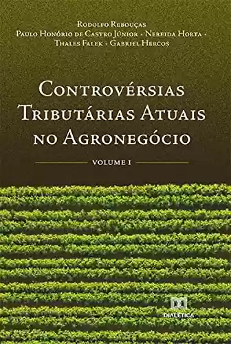 Livro PDF: Controvérsias Tributárias Atuais no Agronegócio: Volume 1
