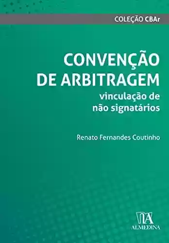Livro PDF: Convenção de Arbitragem; Vinculação de não signatários (CBAr)