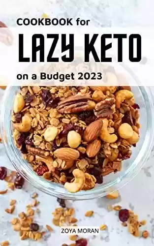 Livro PDF: Cookbook for Lazy Keto on a Budget 2023: Delicious & Healthy Ketogenic Recipes To Heal Your Body And Balance Hormones For beginners | Meal Plans For Busy People On The Keto Diet (Italian Edition)