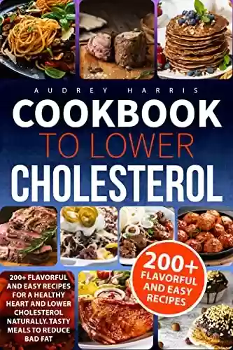 Livro PDF: Cookbook to lower Cholesterol: 200+ Flavorful and Easy Recipes low in cholesterol with healty food. Tasty Food to live a healty life. (English Edition)