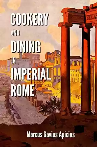Capa do livro: Cookery and Dining in Imperial Rome: With original illustrations (English Edition) - Ler Online pdf