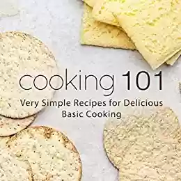 Capa do livro: Cooking 101: Very Simple Recipes for Delicious Basic Cooking (2nd Edition) (English Edition) - Ler Online pdf
